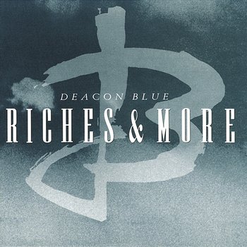 Riches - Deacon Blue