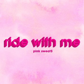 Ride with Me - Pink Sweat$