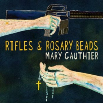 Rifles & Rosary Beads - Mary Gauthier