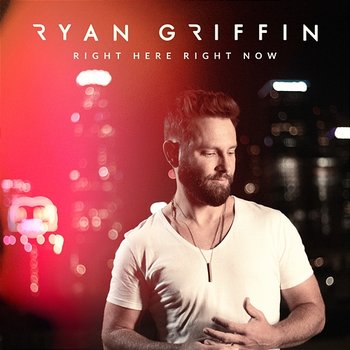 Right Here Right Now - Ryan Griffin