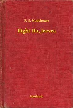 Right Ho, Jeeves - Wodehouse P. G.