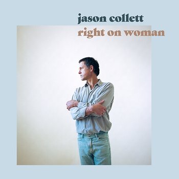 Right On Woman - Jason Collett