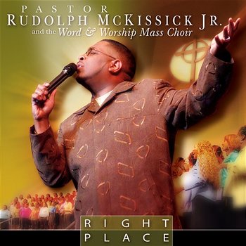 Right Place - Bishop Rudolph McKissick, Jr and The Word & Worship Mass Choir