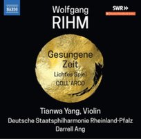 Rihm: Gesungene Zeit/ Lichtes Spiel/ Coll'arco Yang Tianwa