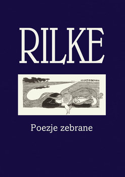 Rilke. Poezje zebrane - Rilke Rainer Maria