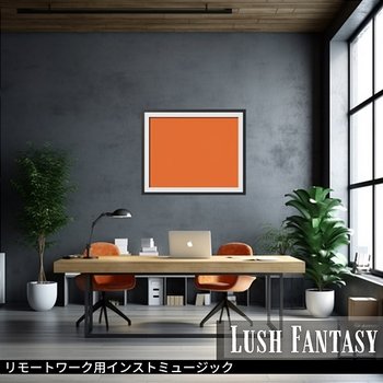 リモートワーク用インストミュージック - Lush Fantasy