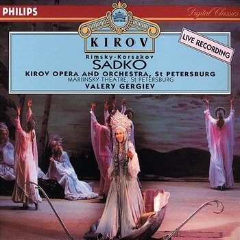 Rimsky-Korsakov: Sadko - Vladimir Galusin, Valentina Tsidipova, Marianna Tarassova, Chorus of the Kirov Opera, St. Petersburg, Orchestra of the Kirov Opera, Valery Gergiev