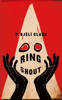 Ring Shout - P. Djeli Clark