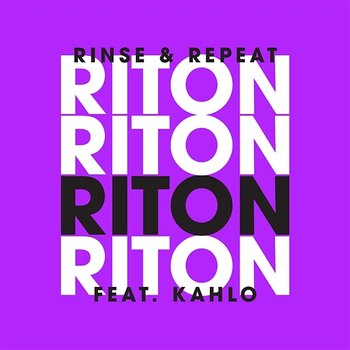 Rinse & Repeat (Remixes 2) - Riton feat. Kah-Lo