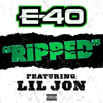 Ripped - E-40 feat. Lil Jon