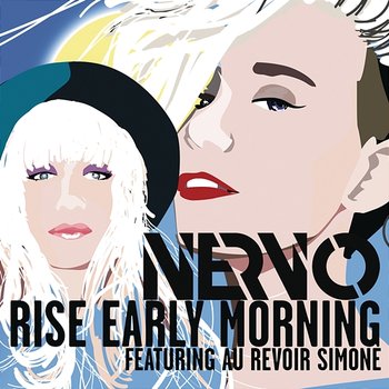 Rise Early Morning - NERVO feat. Au Revoir Simone