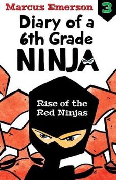 Rise of the Red Ninjas: Diary of a 6th Grade Ninja Book 3 - Emerson Marcus