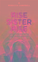 Rise Sister Rise - Campbell Rebecca