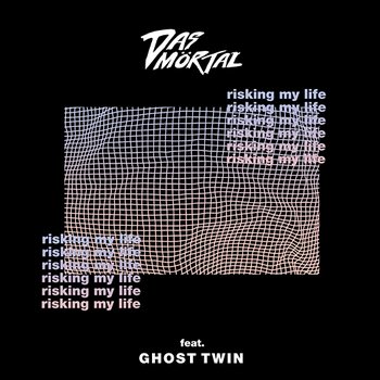 Risking My Life - Das Mörtal feat. Ghost Twin