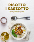 Risotto i kaszotto. Apetyczne i pożywne - Opracowanie zbiorowe