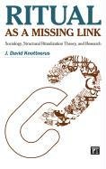 Ritual as a Missing Link: Sociology, Structural Ritualization Theory and Research - Knottnerus David J.