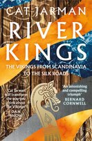 River Kings: The Vikings from Scandinavia to the Silk Roads Jarman Cat