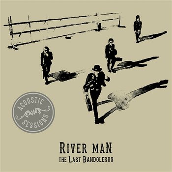 River Man - The Last Bandoleros