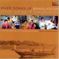RIVER SONGS OF BANGLADESH Field recordings by Deben Bhattacharya Bhattacharya Deben