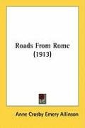 Roads from Rome (1913) - Allinson Anne Crosby Emery