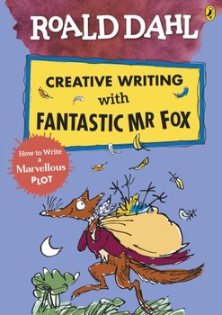 Roald Dahl Creative Writing with Fantastic Mr Fox: How to Write a Marvellous Plot - Dahl Roald