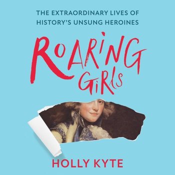 Roaring Girls - Kyte Holly