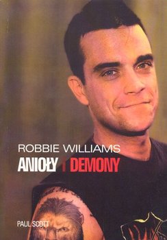 Robbie Williams. Anioły i Demony - Scott Paul