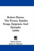 Robert Burns: The Poems, Epistles Songs, Epigrams and Epitaphs (1896) - Burns Robert