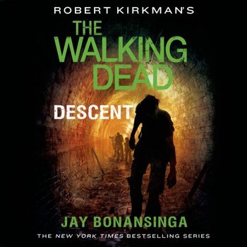 Robert Kirkman's The Walking Dead: Descent - Kirkman Robert, Bonansinga Jay