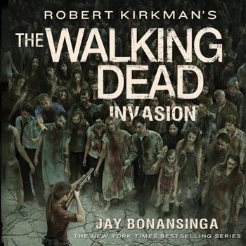 Robert Kirkman's The Walking Dead: Invasion - Kirkman Robert, Bonansinga Jay