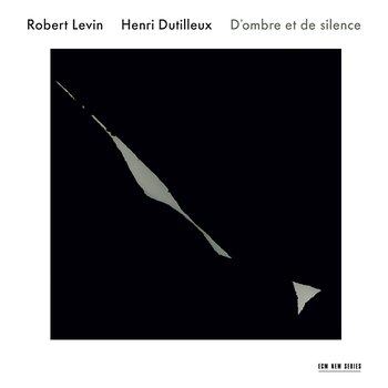 Robert Levin / Henri Dutilleux: D'ombre et de silence - Robert Levin, Ya-Fei Chuang