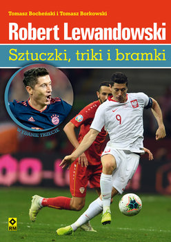 Robert Lewandowski. Sztuczki triki i bramki - Borkowski Tomasz, Bocheński Tomasz