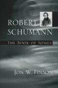 Robert Schumann: The Book of Songs the Book of Songs - Finson Jon W.