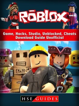 Roblox Game, Hacks, Studio, Unblocked, Cheats, Download Guide Unofficial [DRM] - ebook EPUB - Hse Guides