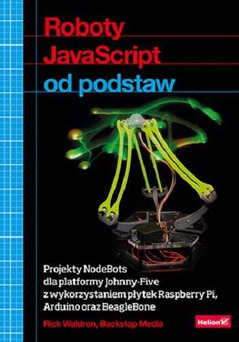 Roboty JavaScript od podstaw - Waldron Rick | Książka w Empik