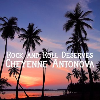 Rock and Roll Deserves - Cheyenne Antonova