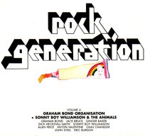 Rock Generation. Volume 4 Graham Bond / Sonny Boy Williamson & Animals The Graham Bond Organistion, Williamson Sonny Boy, The Animals, Bruce Jack, Baker Ginger, Price Alan, Burdon Eric, Heckstall-Smith Dick