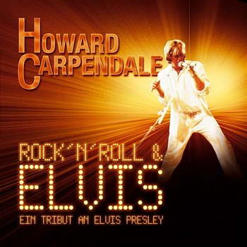 Rock 'n' Roll & Elvis - Ein Tribut An Elvis Presley - Howard Carpendale