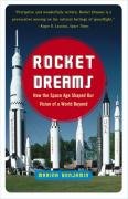 Rocket Dreams: How the Space Age Shaped Our Vision of a World Beyond - Benjamin Marina