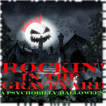 Rockin' In The Graveyard: A Psychobily Halloween - Various Artists