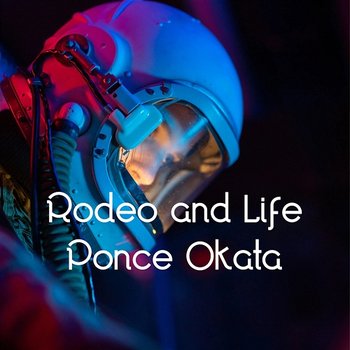 Rodeo and Life - Ponce Okata