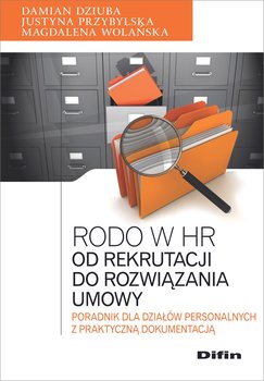 Rodo w HR. Od rekrutacji do rozwiązania umowy - Dziuba Damian, Przybylska Justyna, Wolańska Magdalena