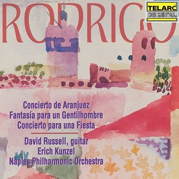Rodrigo: Concierto de Aranjuez, Fantasía para un Gentilhombre & Concierto para una Fiesta - Naples Philharmonic Orchestra, Erich Kunzel, David Russell