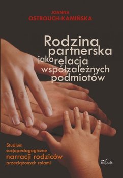 Rodzina partnerska jako relacja współzależnych podmiotów - Ostrouch-Kamińska Joanna