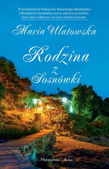 Rodzina z Sosnówki. Sosnowe dziedzictwo. Tom 3 - Ulatowska Maria