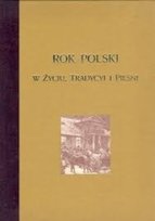 Rok Polski w życiu tradycji i pieśni Gloger Zygmunt