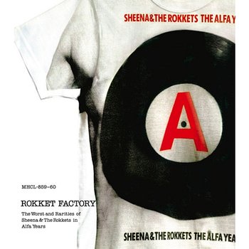 Rokket Factory - the Worst and Rarities of Sheena & The Rokkets in Alfa years - SHEENA & THE ROKKETS