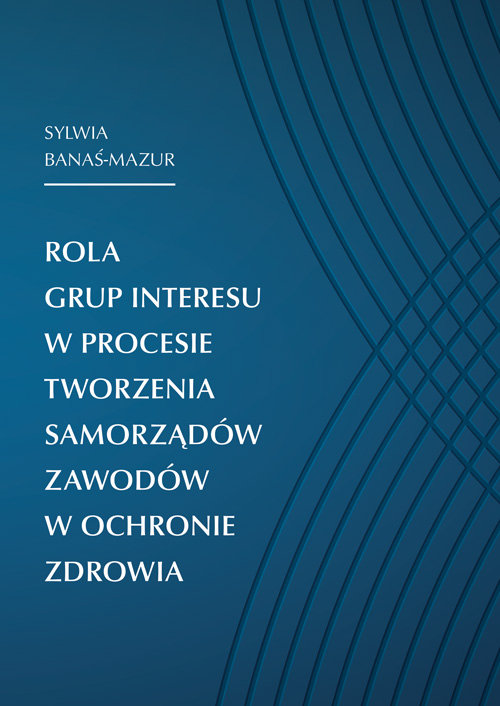 Rola Grup Interesu W Procesie Tworzenia Samorządów Zawodów W Ochronie ...