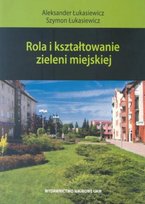 Rola i kształtowanie zieleni miejskiej Łukasiewicz Aleksander, Łukasiewicz Szymon