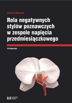 Rola negatywnych stylów w zespole napięcia przedmiesiączkowego - Śliwerski Andrzej